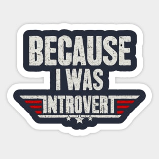 Because I was Introvert Sticker